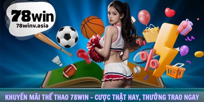 Khám phá khuyến mãi thể thao tại 78Win đêt nhận ưu đãi