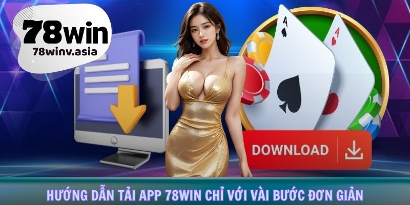 Hướng dẫn tải app 78win chỉ với vài bước đơn giản